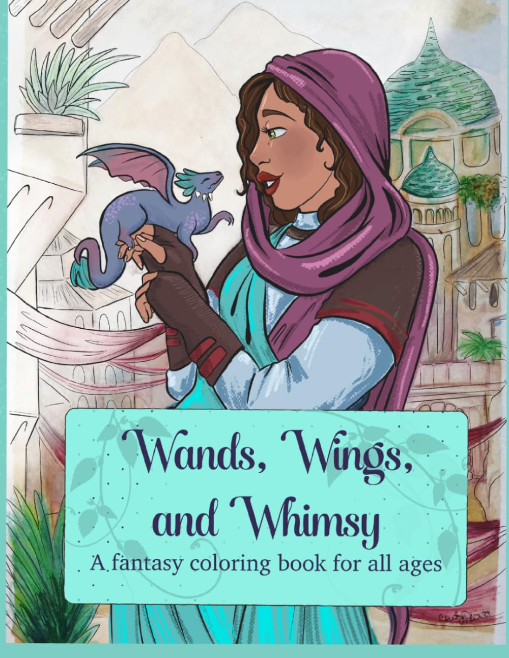 Wands, Wings, and Whimsy: A fantasy coloring book for all ages