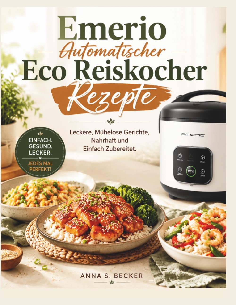 Emerio Automatischer Eco Reiskocher Rezepte: Leckere, Mühelose Gerichte, Nahrhaft und Einfach Zubereitet.