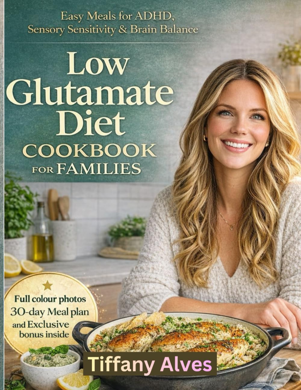 Low Glutamate Diet Cookbook for Families: Easy Meals for ADHD, Sensory Sensitivity & Brain Balance