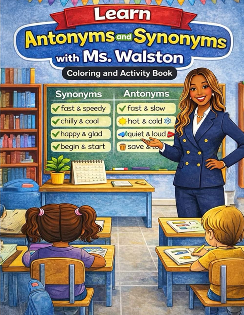 Learn Antonyms and Synonyms with Ms. Walston: Coloring and Activity Book
