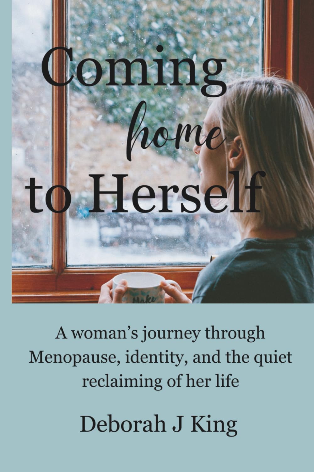 Coming Home to Herself: A woman’s journey through Menopause, identity, and the quiet reclaiming of her life