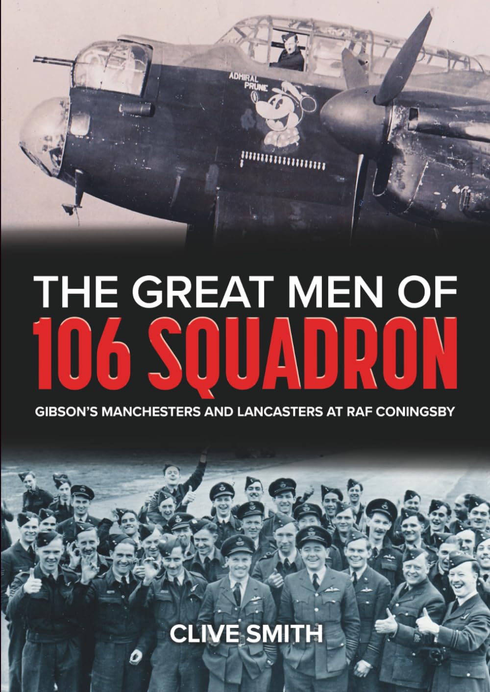 The Great Men of 106 Squadron: Gibson's Manchesters and Lancasters at RAF Coningsby