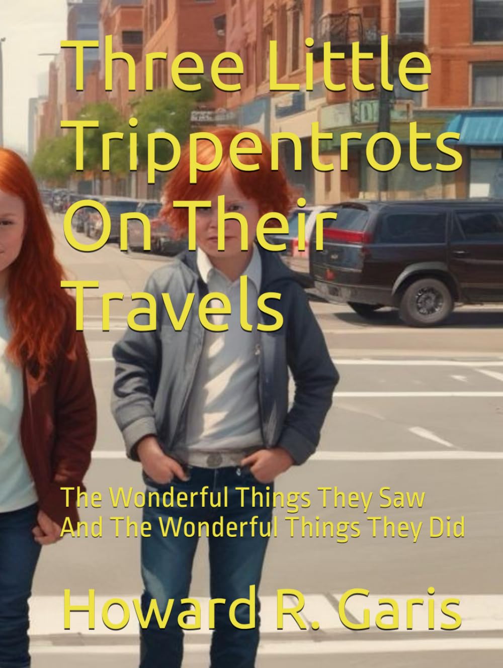 Three Little Trippentrots On Their Travels: The Wonderful Things They Saw And The Wonderful Things They Did