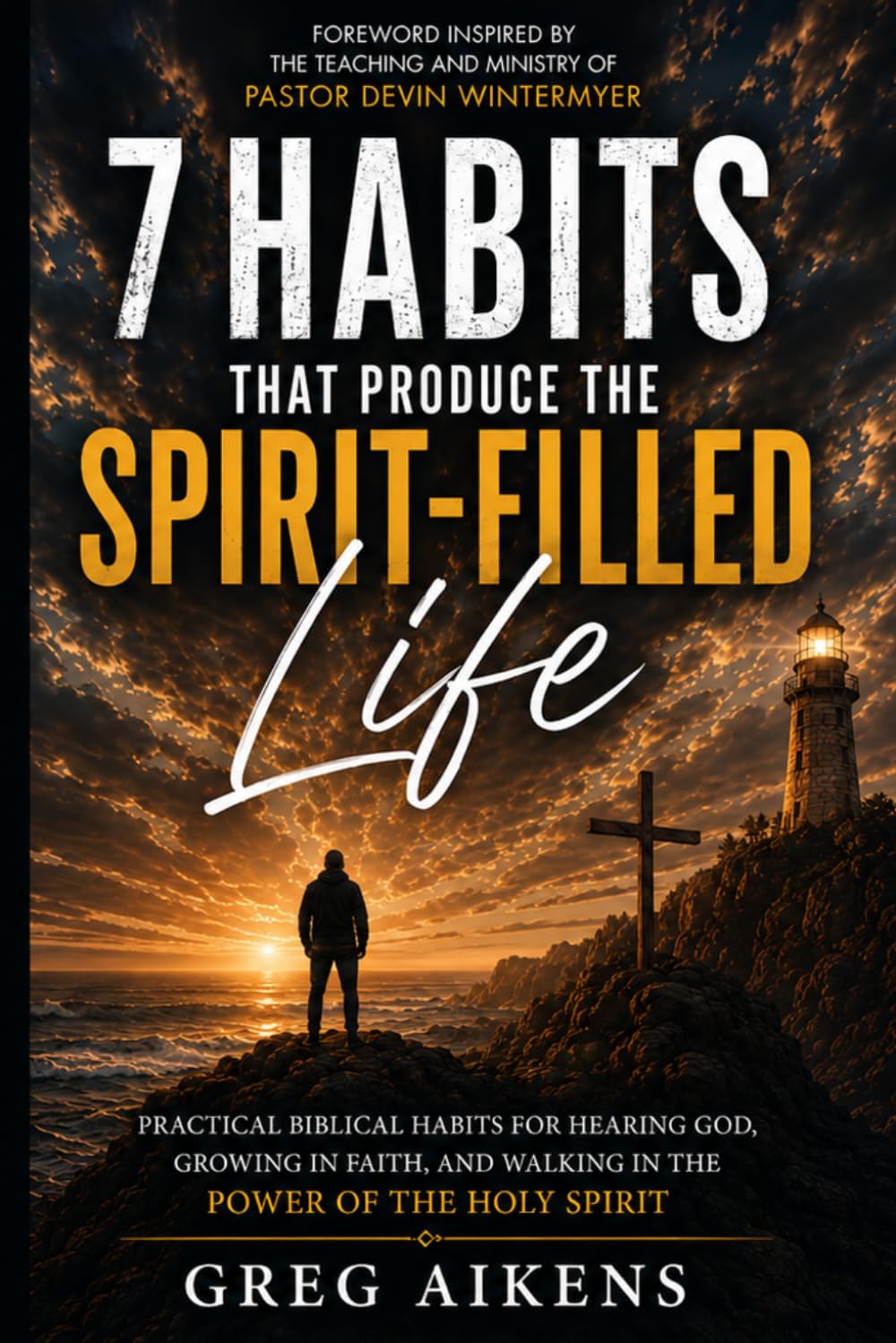 7 Habits That Produce the Spirit-Filled Life