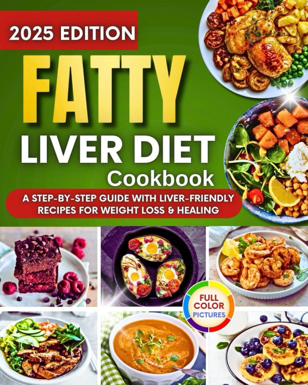Fatty Liver Diet Cookbook: A Step By Step Guide With Liver-Friendly Recipes For Weight Loss & Healing