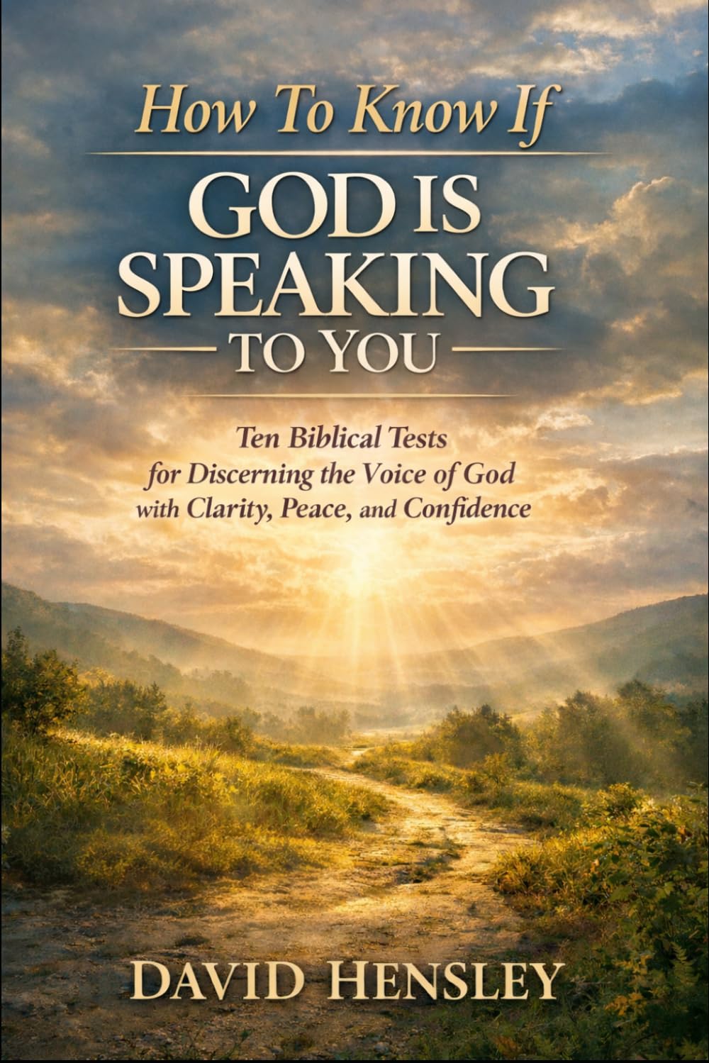 How to Know if God Is Speaking to You: Ten Biblical Tests for Discerning the Voice of God with Clarity, Peace, and Confidence (The Mustard Seed Series: Small but Mighty Works)