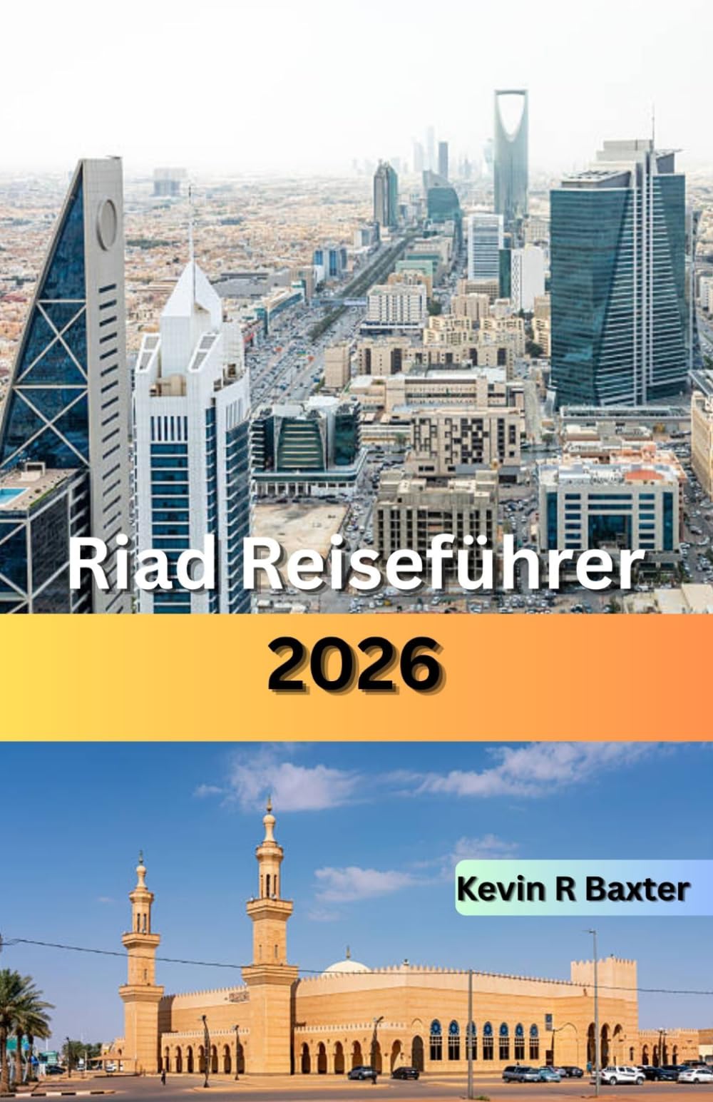 Riad Reiseführer 2026: Verborgene Schätze, kulturelles Erbe, Wüstenabenteuer, Luxuserlebnisse und Insider-Tipps zur Erkundung der dynamischen Hauptstadt Saudi-Arabiens