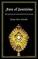 Vista 1 de Ante el Santísimo Una ayuda para tus visitas al Santísimo Sacramento (Vida cristiana) (Spanish Edition)
