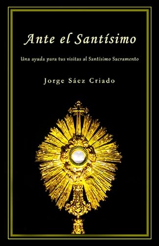 Ante el Santísimo Una ayuda para tus visitas al Santísimo Sacramento (Vida cristiana) (Spanish Edition)