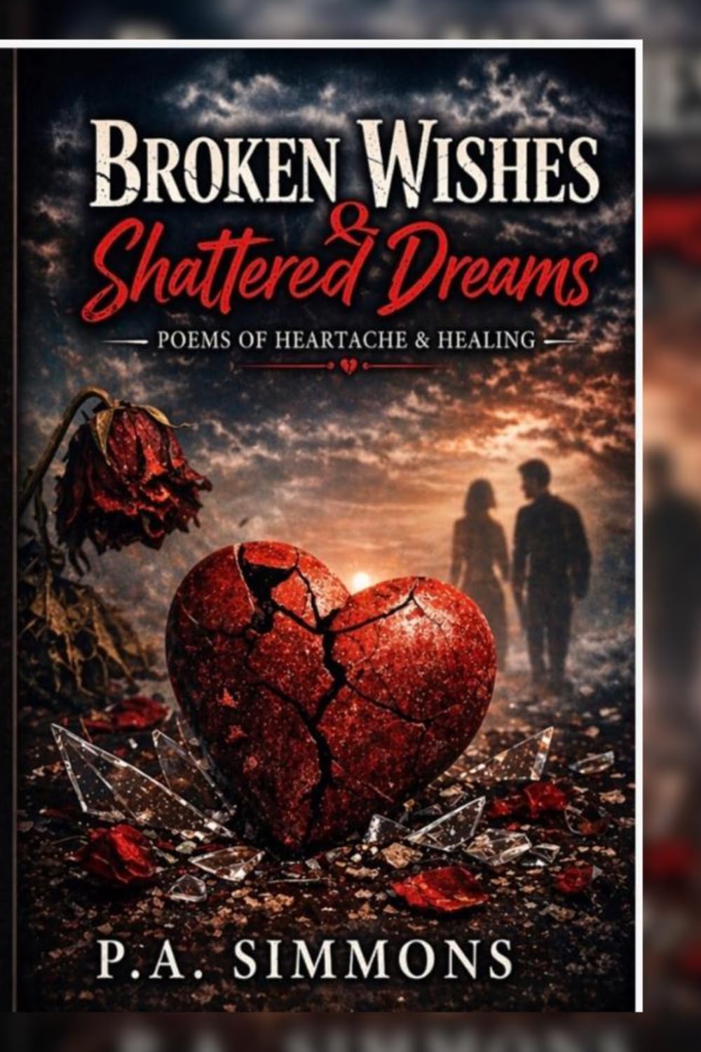 Broken Wishes & Shattered Dreams: Poems of Heartache & Healing