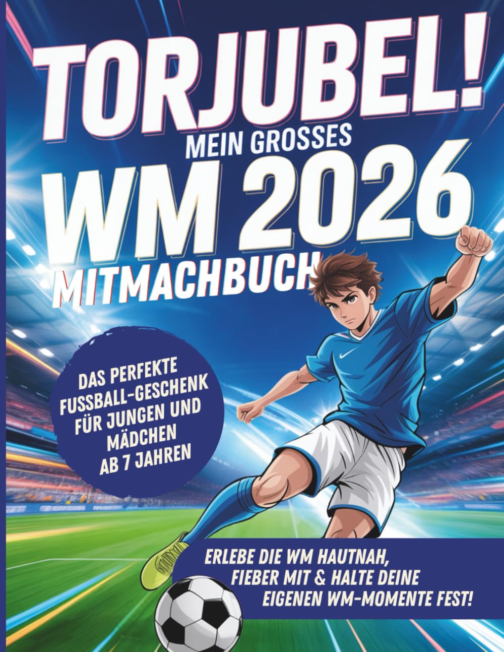 Torjubel! Mein großes WM 2026 Mitmachbuch: Spielen, rätseln & mitfiebern - Das Fußballbuch für Kinder ab 7 Jahren
