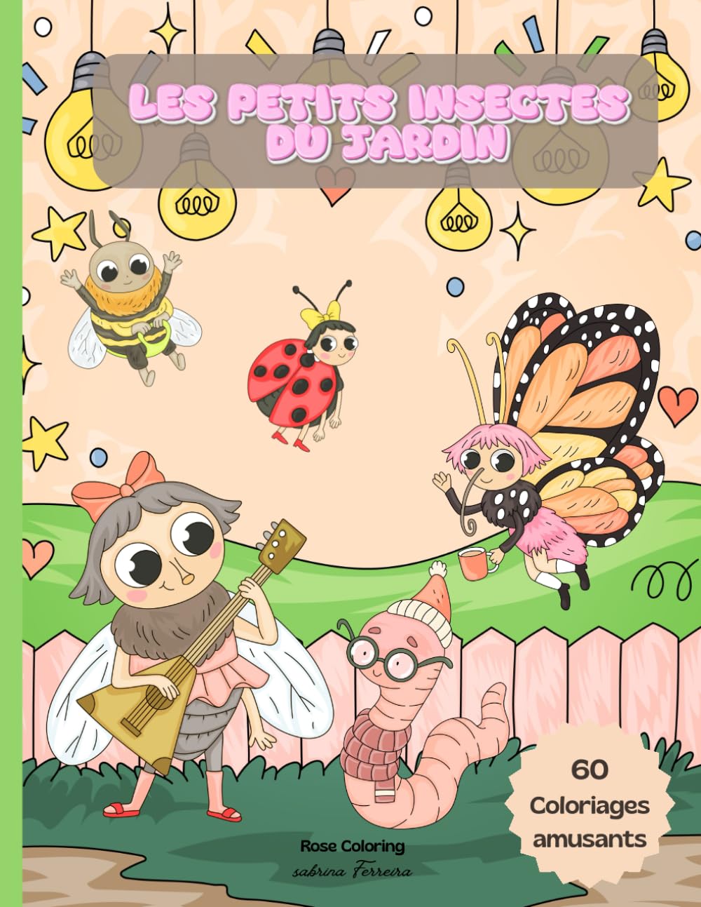 Les Petits Insectes du Jardin – Coloriages Drôles et Créatifs: Un livre de coloriage ludique pour développer l’imagination et la motricité fine ... ... stress et amusants pour petits et grands!)
