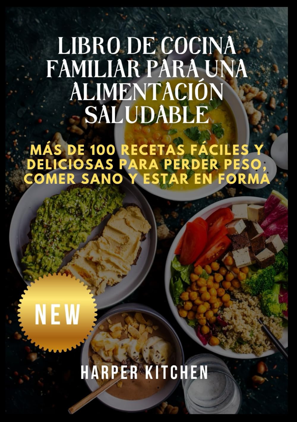 Libro de cocina familiar para una alimentación saludable: Más de 100 recetas fáciles y deliciosas para perder peso, comer sano y estar en forma