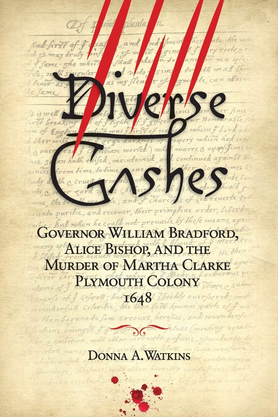 Diverse Gashes: Governor William Bradford, Alice Bishop, and the Murder of Martha Clarke, Plymouth Colony 1648