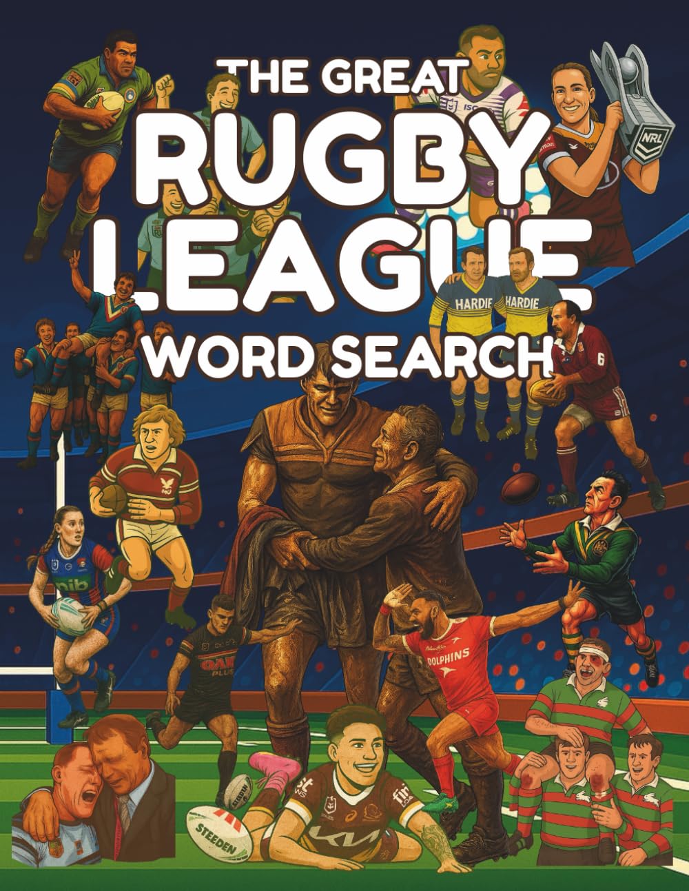 The Great Rugby League Word Search: 100 Word Search Puzzles Celebrating NRL Teams, Rugby League Legends, Origin Heroes, Club History and the Greatest Game of All