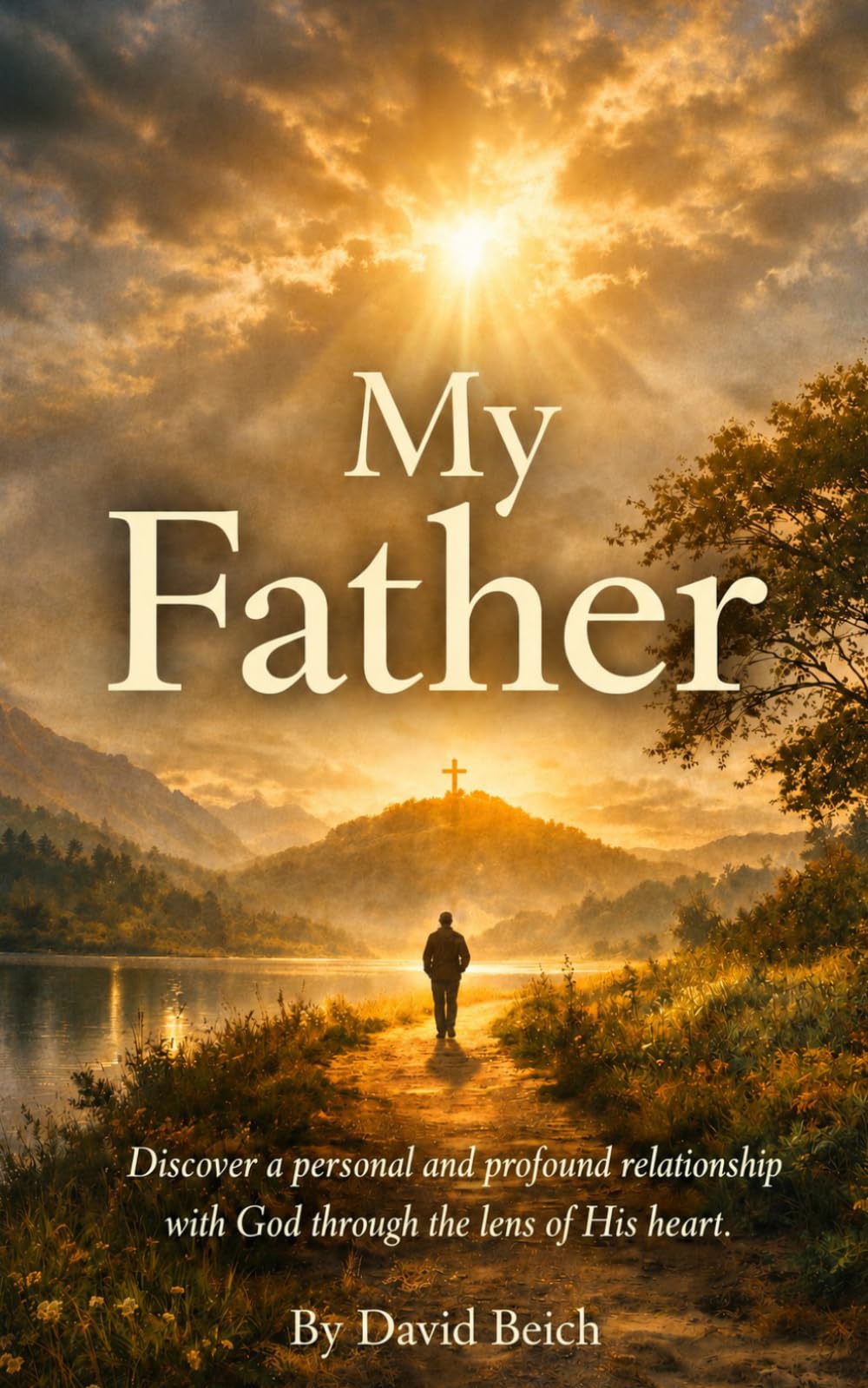 My Father: Discover a personal and profound relationship with God through the lens of His heart.
