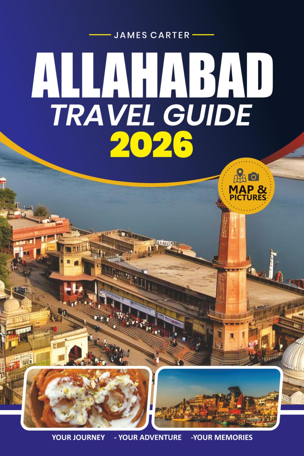 ALLAHABAD TRAVEL GUIDE 2026: Discover Sacred Sites, Local Culture, Historic Landmarks, Food, Festivals, Day Trips, and Essential Tips