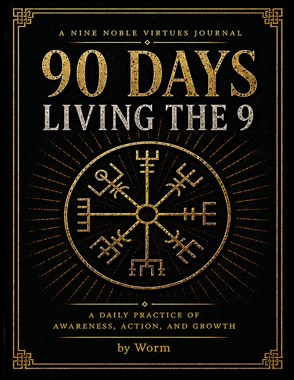 90 Days Living the 9: A Nine Noble Virtues Journal for Daily Awareness, Action, and Growth