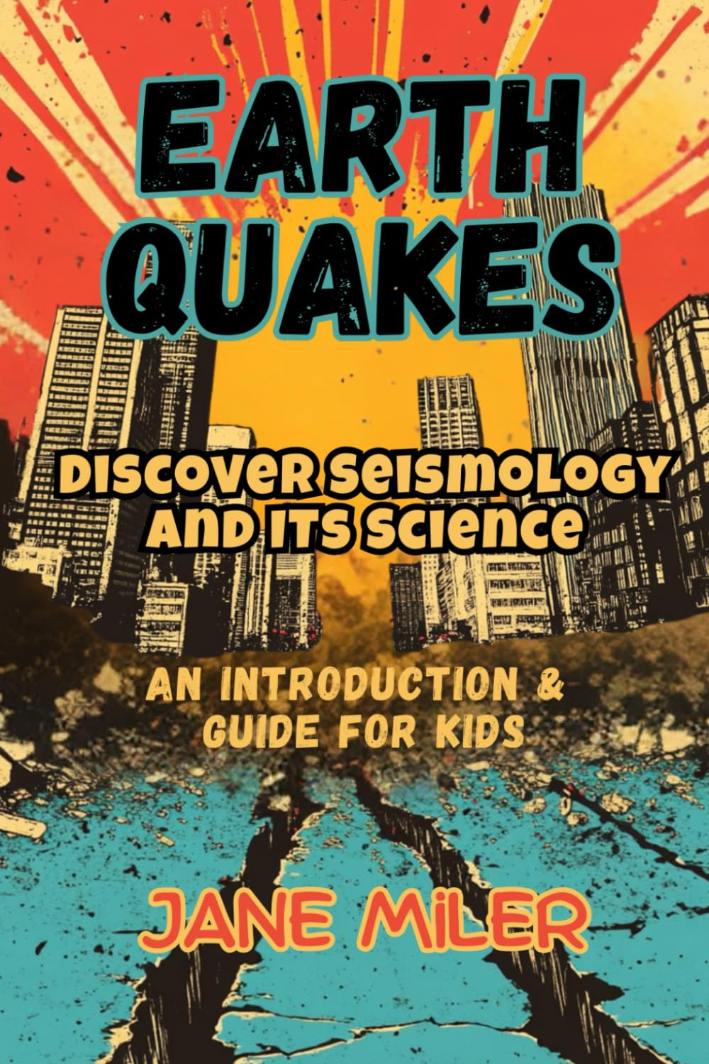 Earthquakes: Discover Seismology and its Science: An Introduction & Guide for Kids Ages