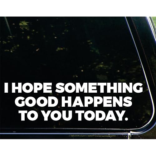 I Hope Something Good Happens to You Today - 8-3/4" x 2-1/4" - Vinyl Die Cut Decal/Bumper Sticker for Windows, Cars, Trucks, Laptops, Etc.
