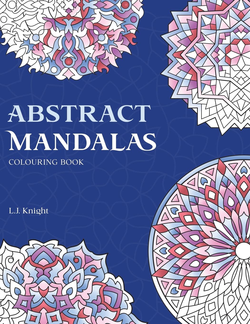 Abstract Mandalas Colouring Book: 50 Original Mandalas For Fun & Relaxation: 4 (Ljk Colouring Books)