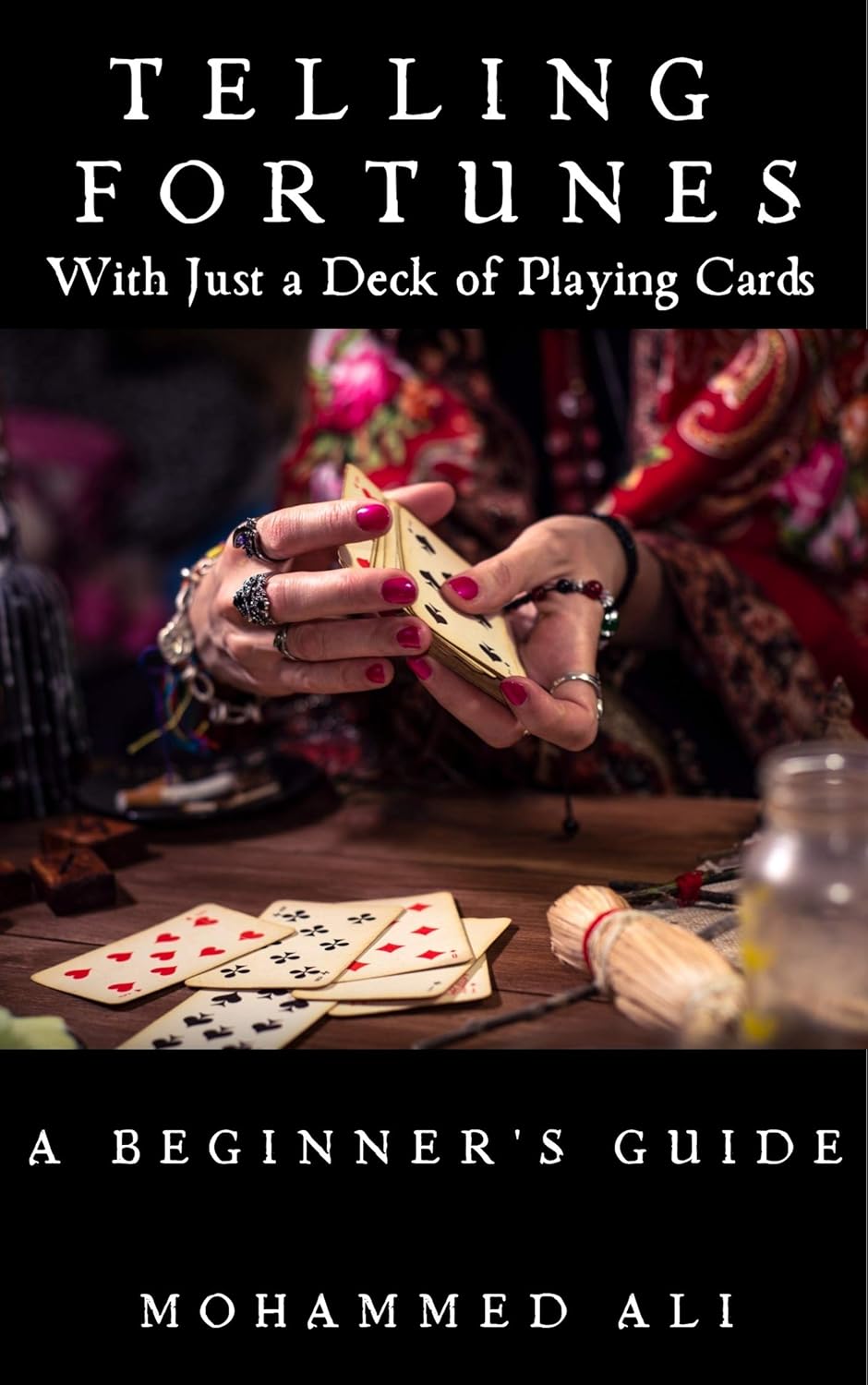 TELLING FORTUNES A Beginner's Guide To Fortune Telling With Just A Deck of Playing Cards The