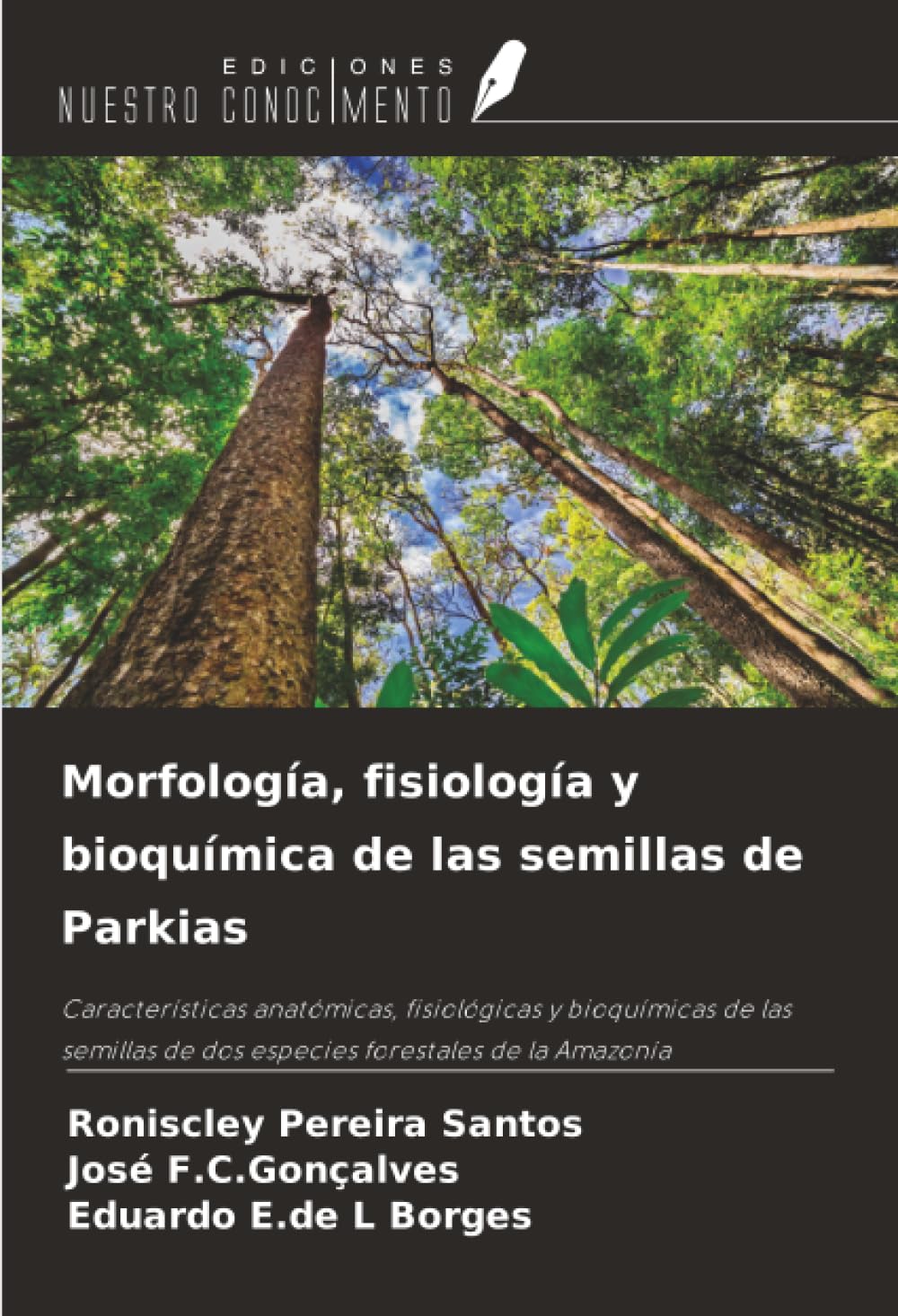 Morfología, fisiología y bioquímica de las semillas de Parkias: Características anatómicas, fisiológicas y bioquímicas de las semillas de dos especies forestales de la Amazonía