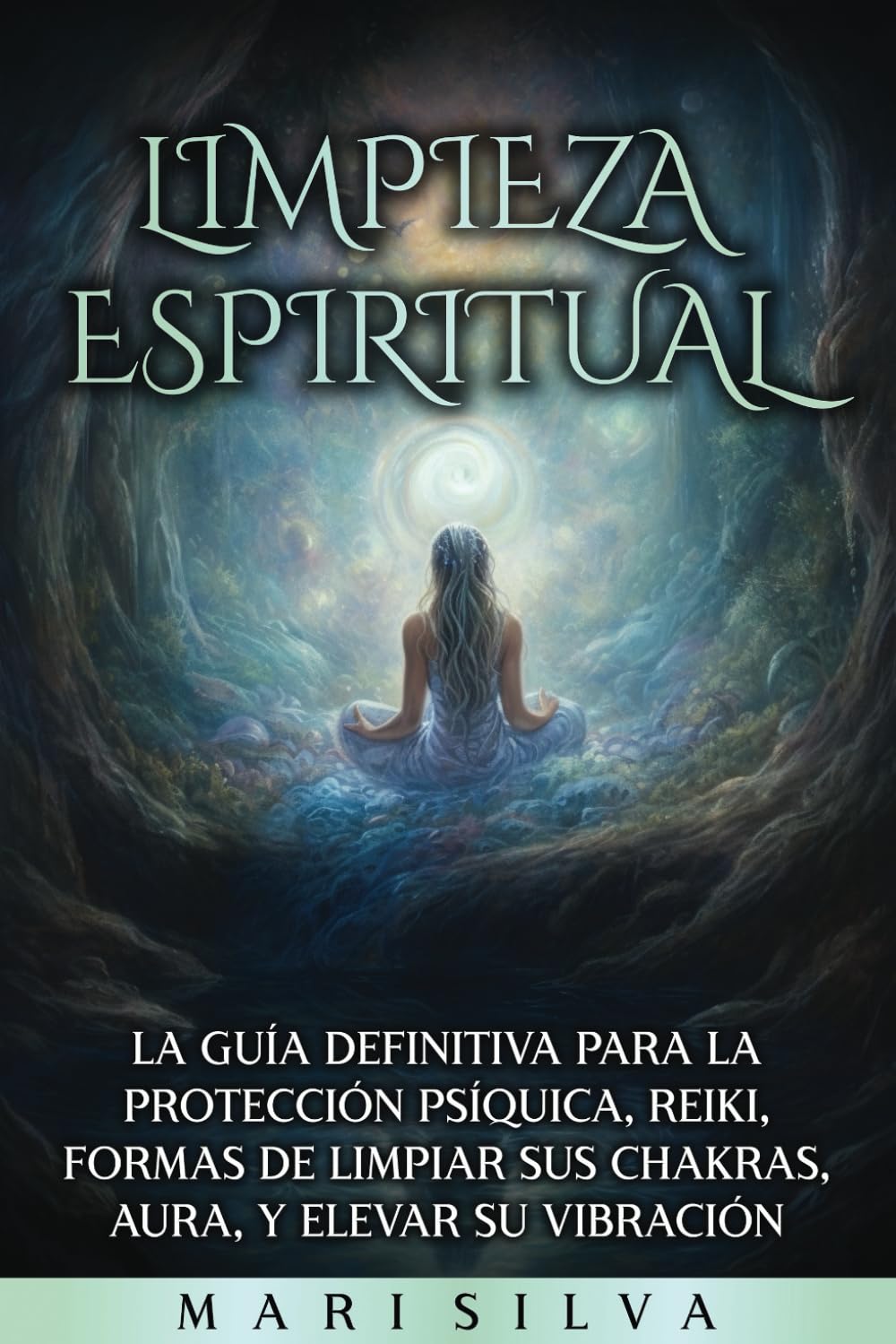 Limpieza espiritual: La guía definitiva para la protección psíquica, reiki, formas de limpiar sus chakras, aura, y elevar su vibración (Percepción Extrasensorial)
