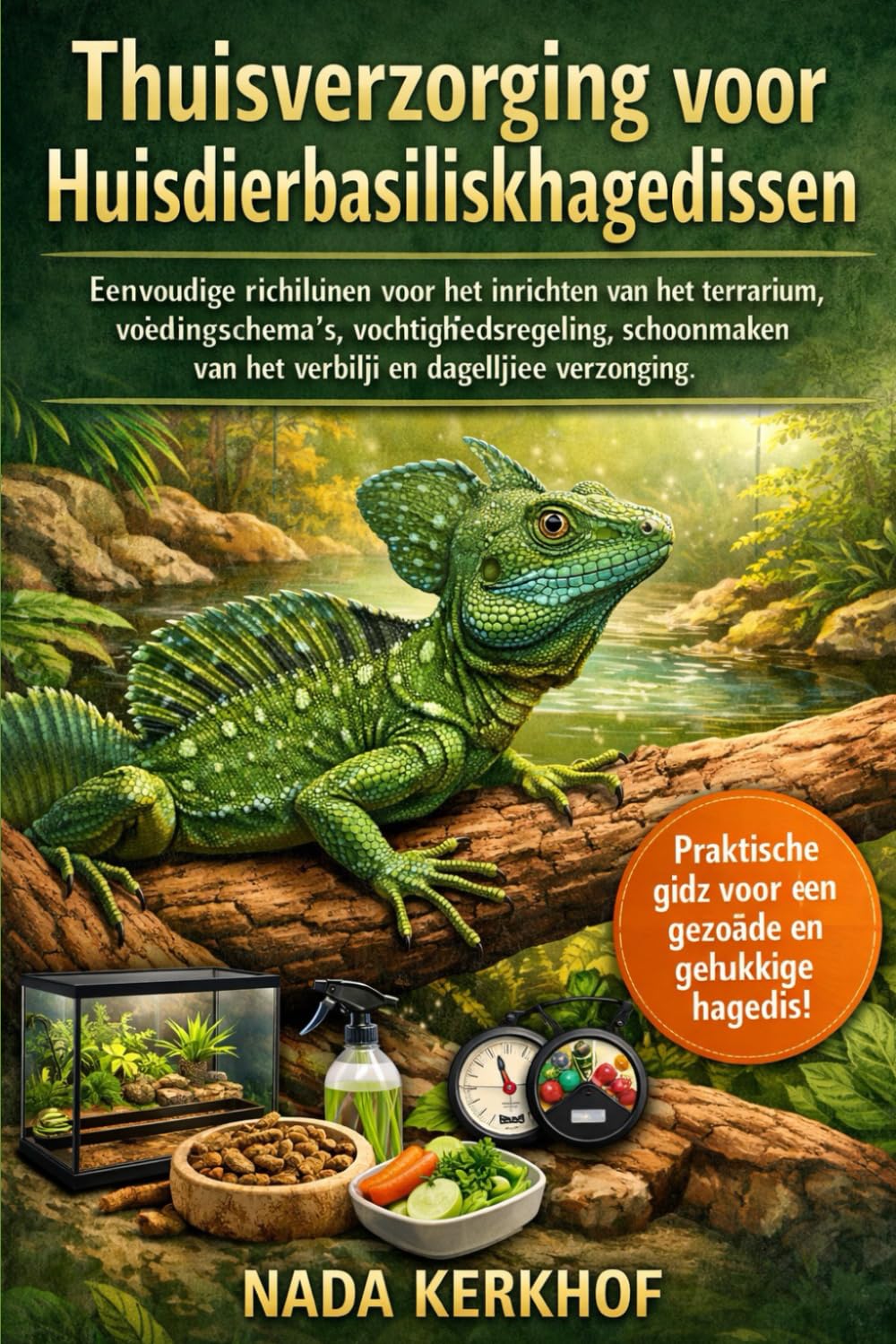 Thuisverzorging voor huisdierbasiliskhagedissen: Eenvoudige richtlijnen voor het inrichten van het terrarium, voedingsschema's, vochtigheidsregeling, ... van het verblijf en dagelijkse verzorging.