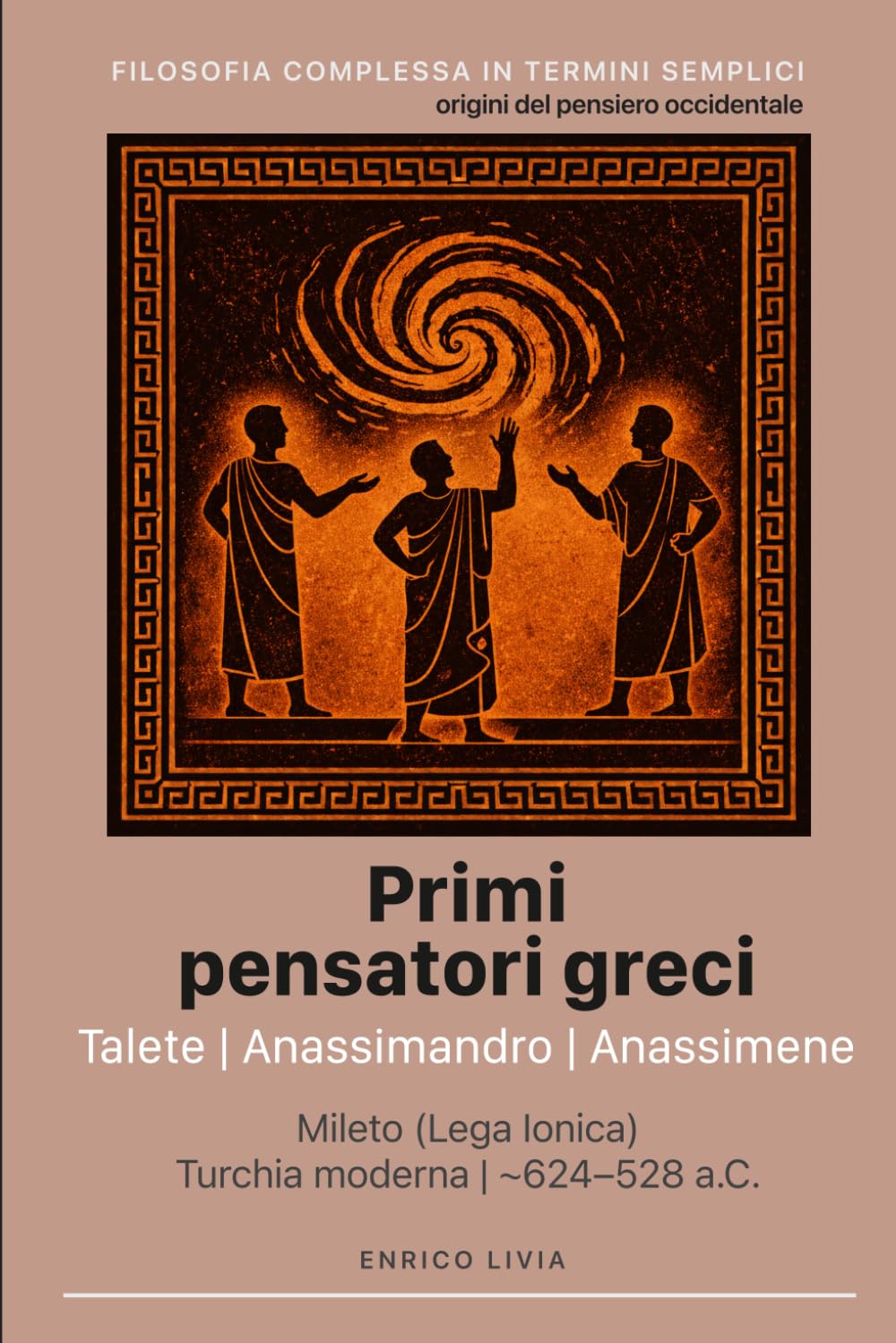 Primi pensatori greci: Talete, Anassimandro, Anassimene (Filosofia complessa in termini semplici)