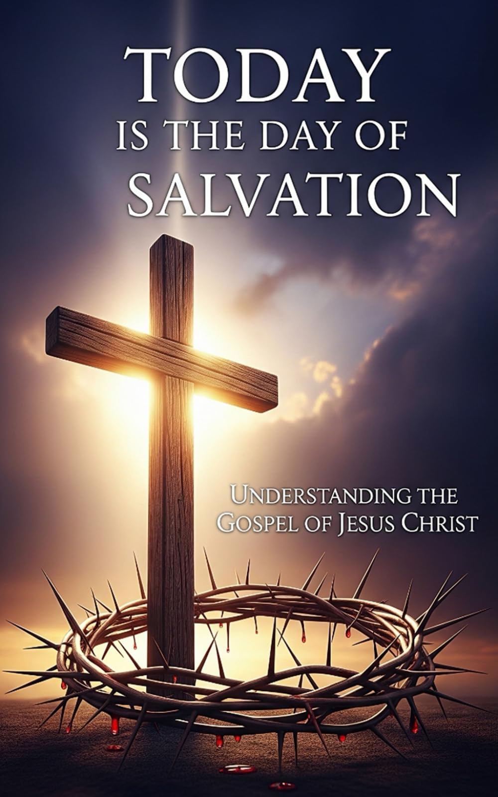 Today is the Day of Salvation: Understanding The Gospel of Jesus Christ