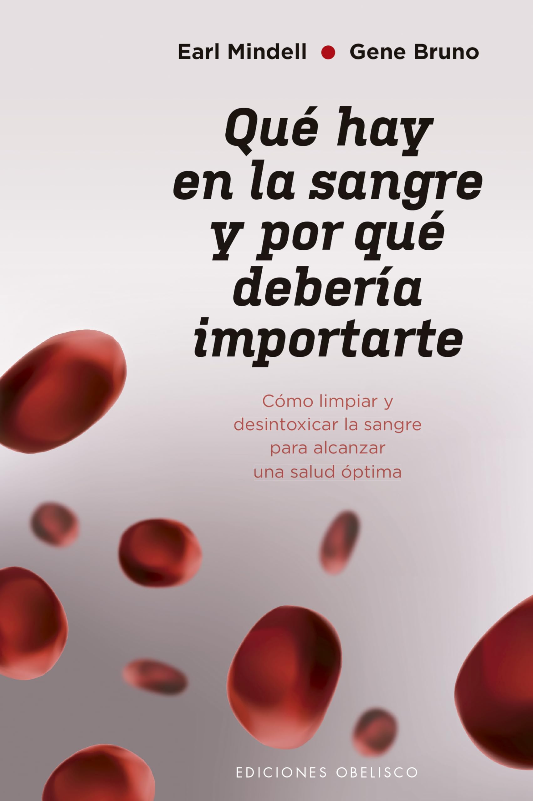 Que Hay En La Sangre Y Por Que Deberia Importarte: Como Limpiar Y Desintoxicar La Sangre Para Alcanzar Una Salud Optima (Salud y vida natural)