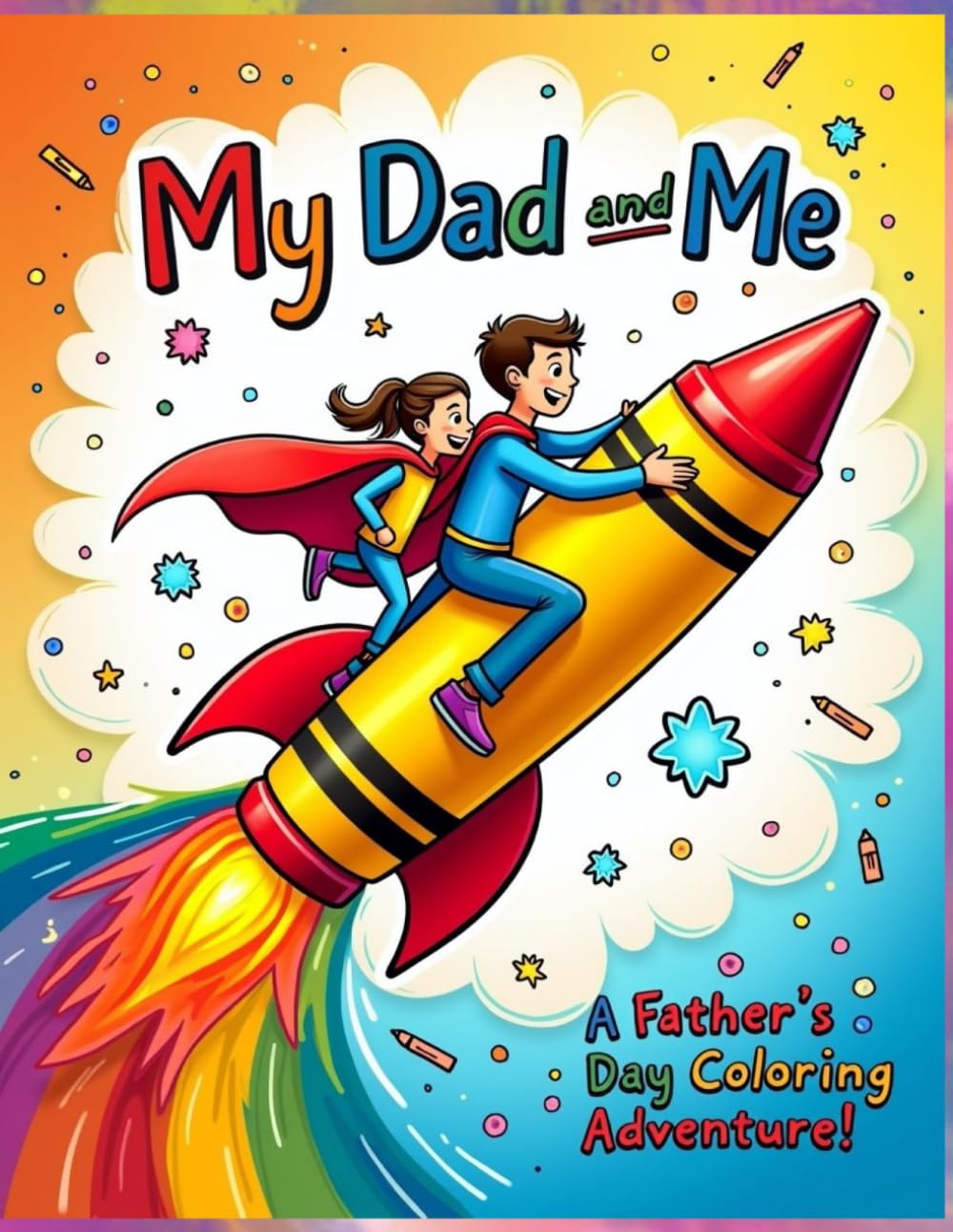 My Dad and Me: A Father’s Day Coloring Adventure!: Color, Laugh & Bond with Dad – A Fun and Heartwarming Coloring Book for girls