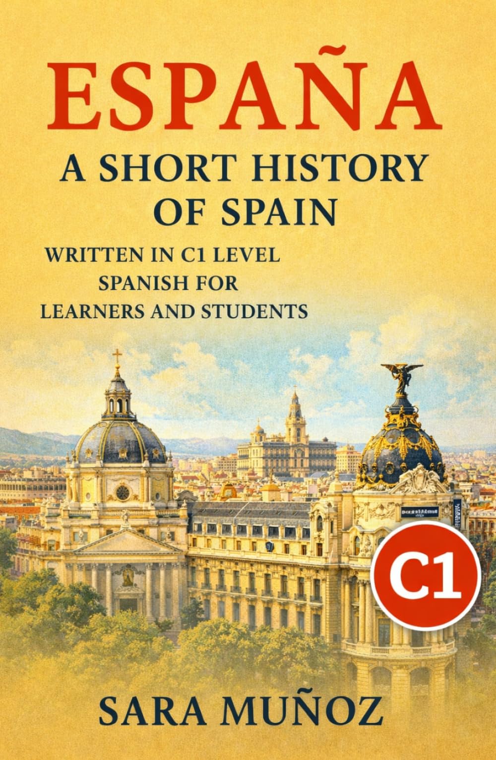 España: a short history of Spain: Una Historia de España: Libro en español nivel C1 para aprender español – lectura para estudiantes y práctica de comprensión (Learn Languages: Short Histories)