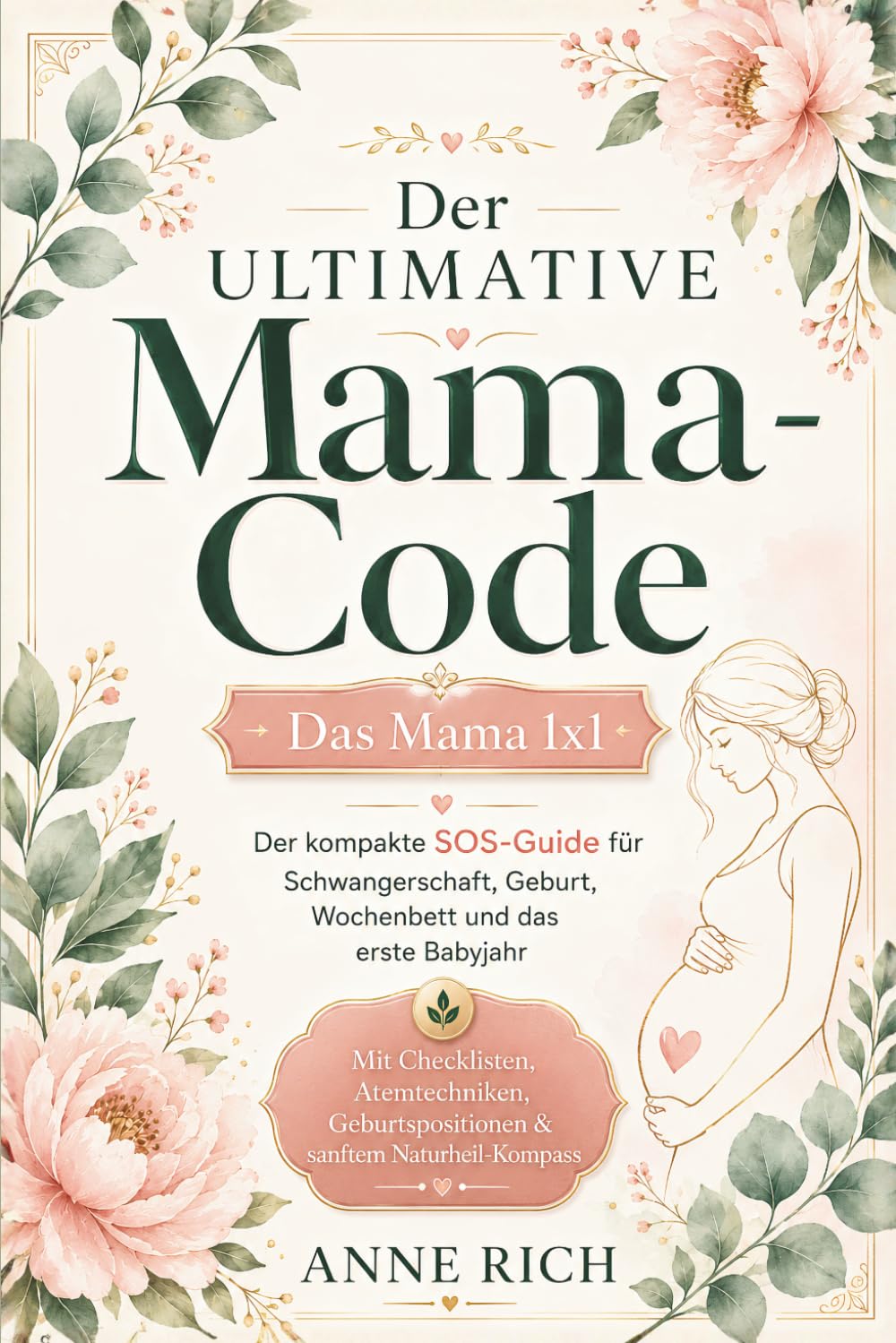 Der ultimative MAMA-CODE: Das Mama 1x1. Der kompakte SOS-Guide für Schwangerschaft, Geburt, Wochenbett und das erste Babyjahr | Mit praktischen Checklisten & hilfreichen Tipps