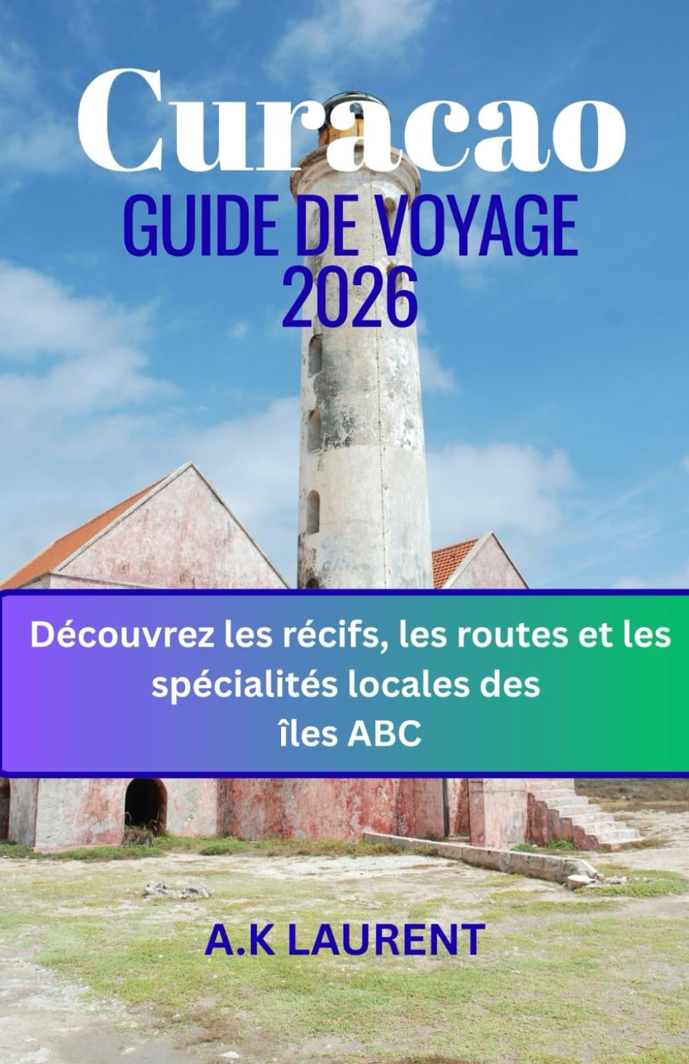 Guide de voyage de Curaçao 2026: Découvrez les récifs, les routes et les spécialités locales des îles ABC