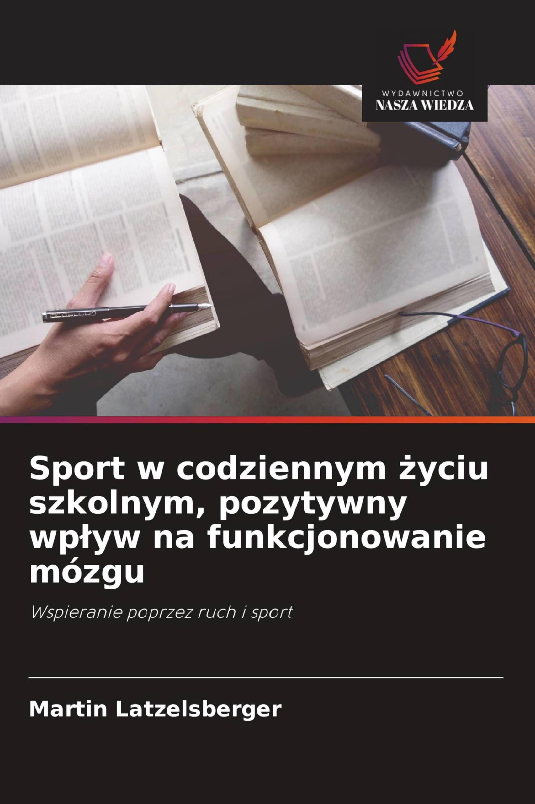 Sport w codziennym ¿yciu szkolnym, pozytywny wp¿yw na funkcjonowanie mózgu: Wspieranie poprzez ruch i sport