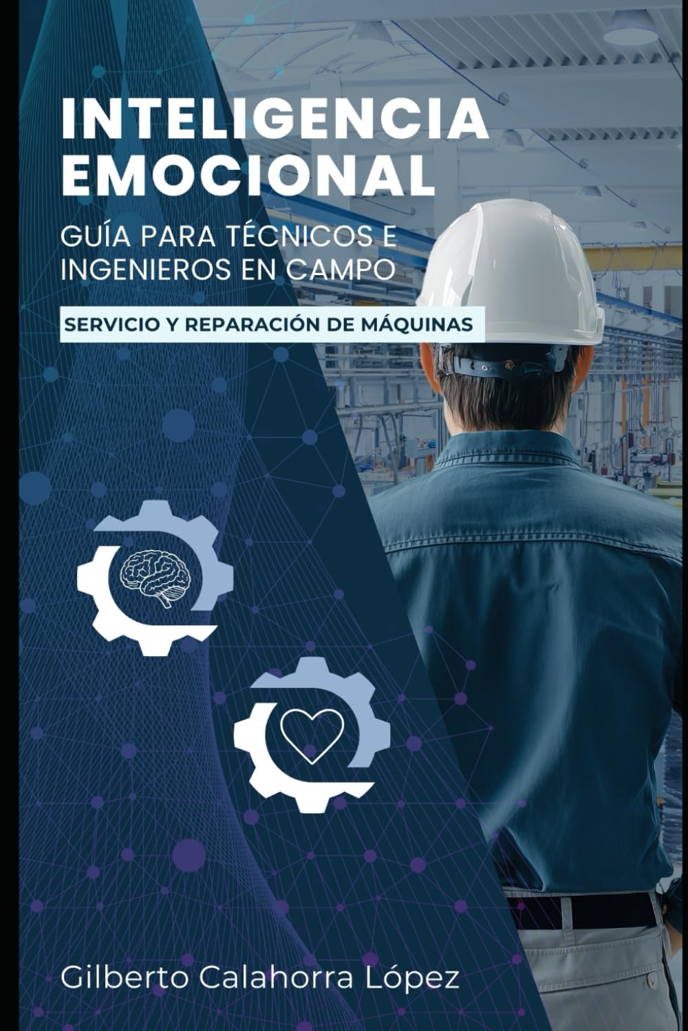 Inteligencia Emocional: Guía para técnicos e ingenieros en campo servicio y reparación de maquinas