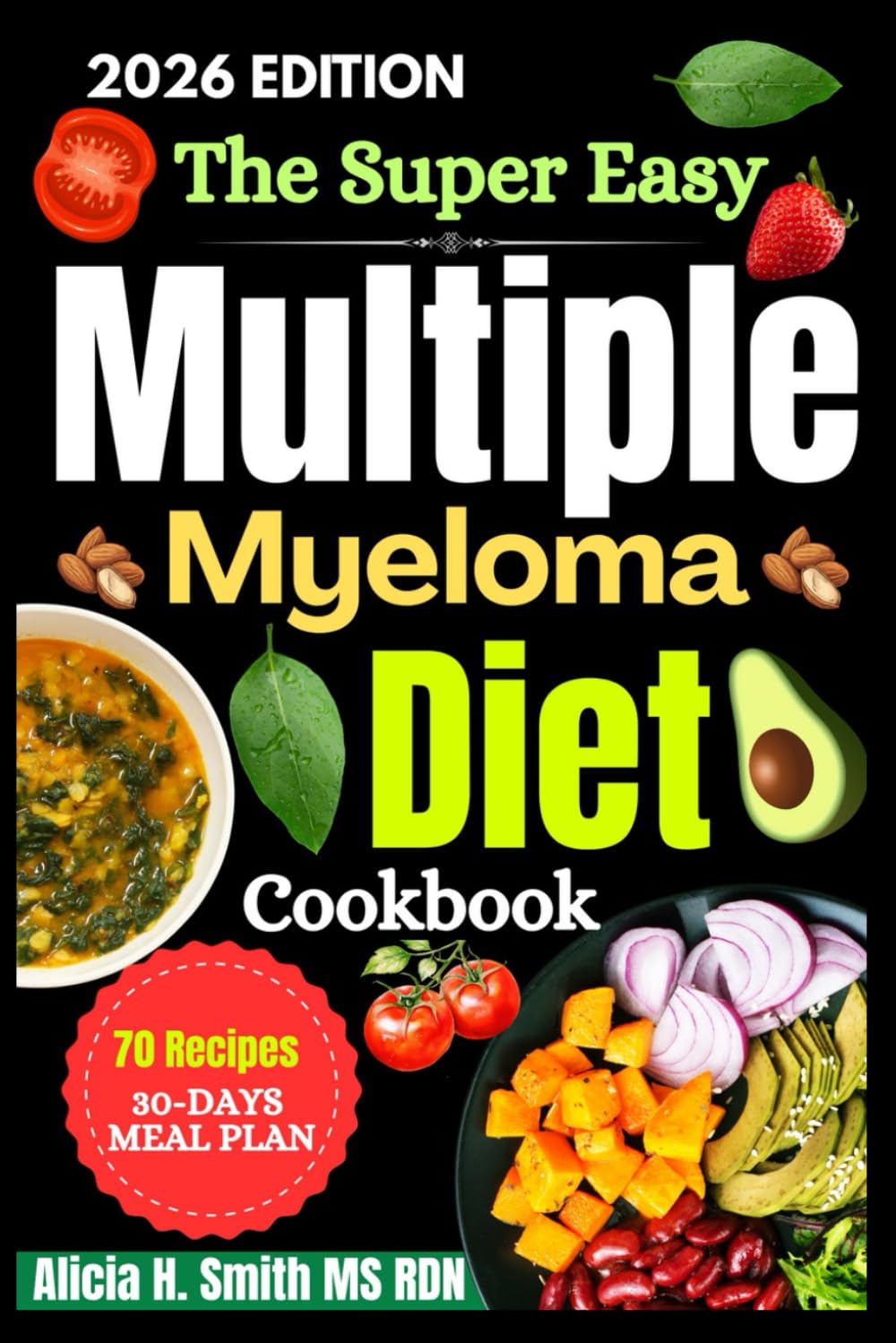 The Super Easy Multiple Myeloma Diet Cookbook: A Healing Nutrition Guide to Strengthen Immunity, Support Bone Health, and Restore Energy with Simple, Cancer-Smart Recipes
