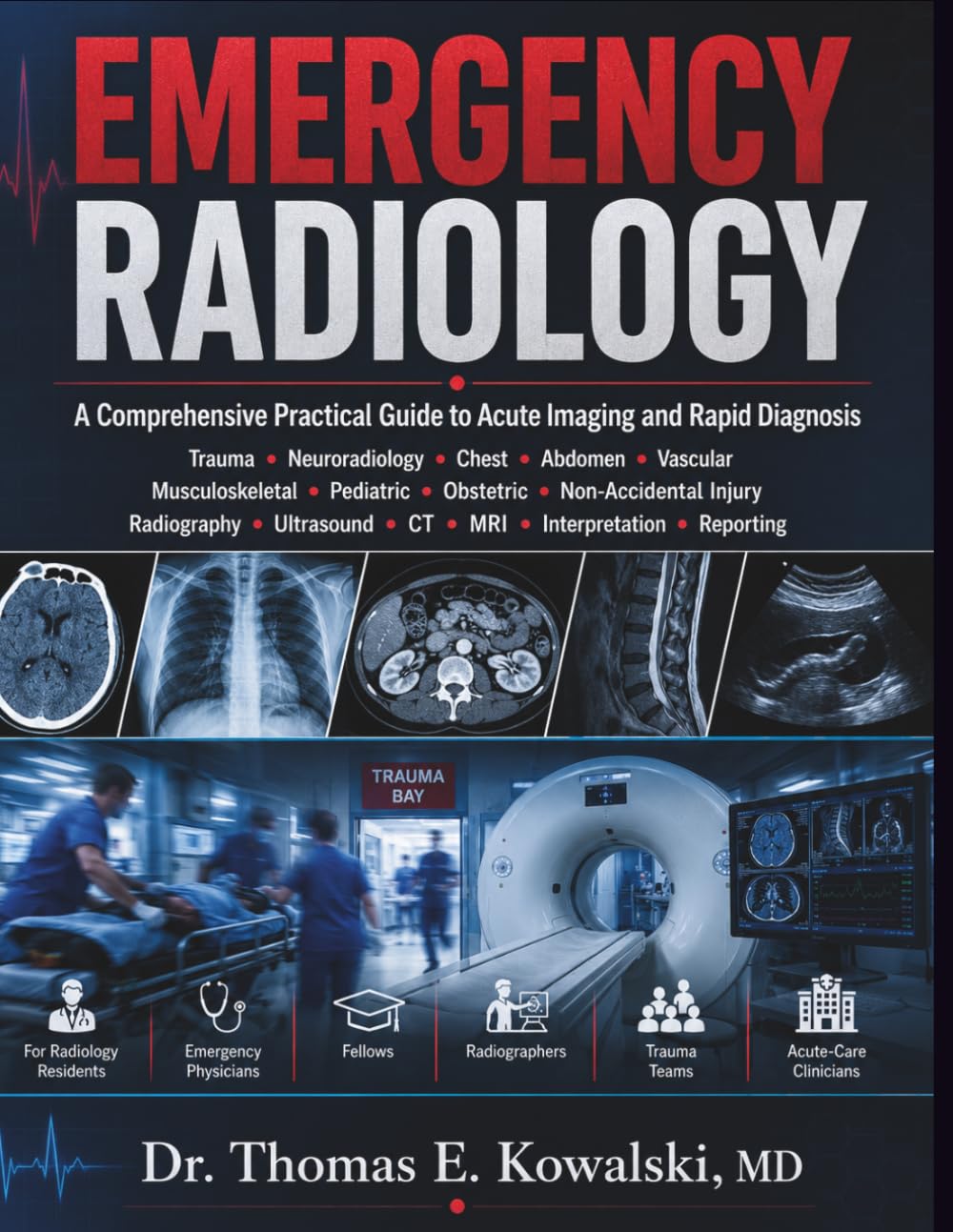 EMERGENCY RADIOLOGY: A Comprehensive Practical Guide to Acute Imaging and Rapid Diagnosis