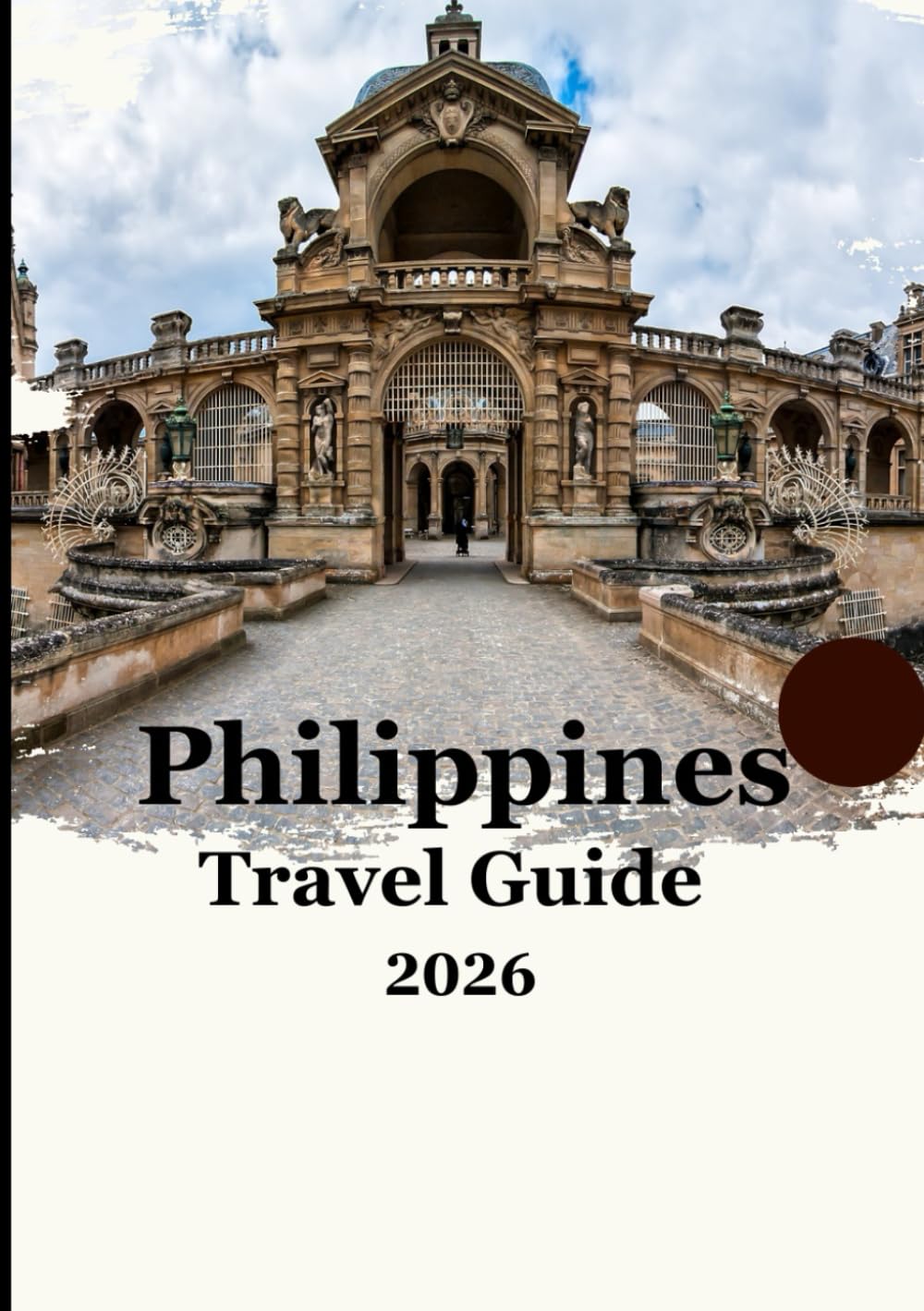 Philippines Travel Guide 2026: “A Complete 2026 Guide to Island Adventures, Hidden Gems, Local Culture & Smart Travel Tips”