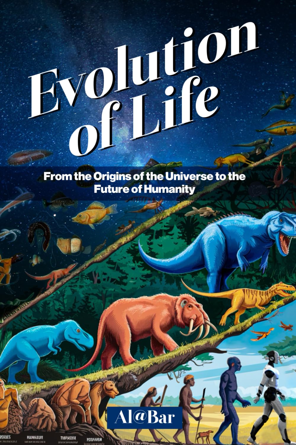 The Evolution of Life: From the Origins of the Universe to the Future of Humanity