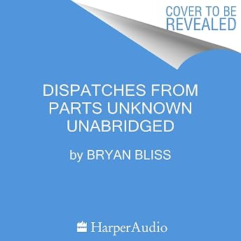 Dispatches from Parts Unknown Audiobook by Bryan Bliss episode artwork