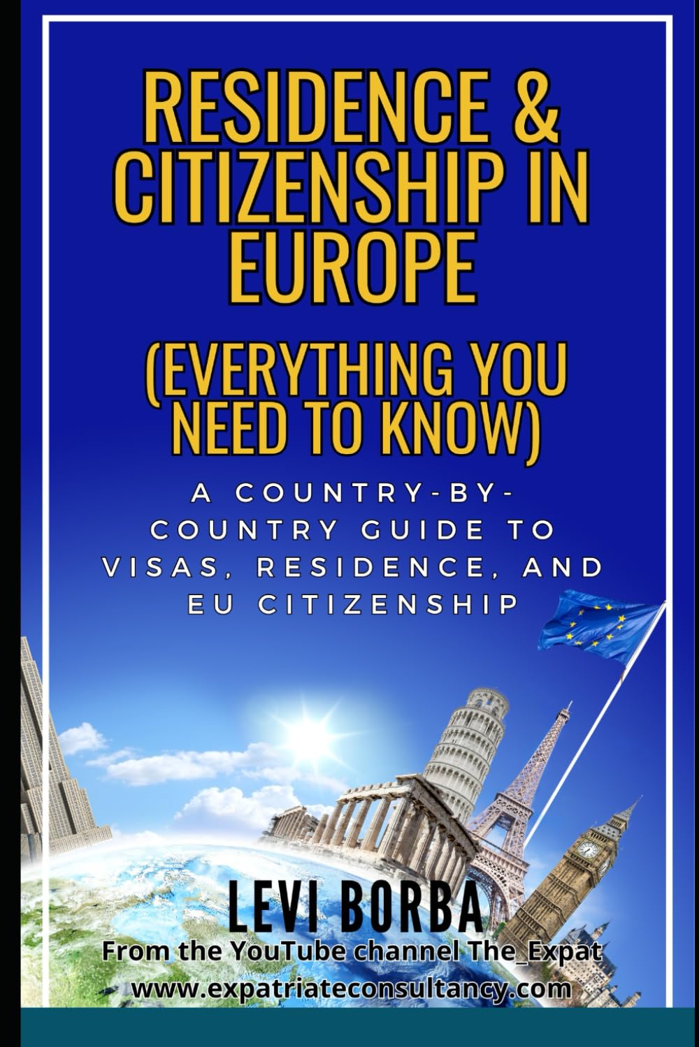Residence & Citizenship in Europe (Everything you Need to Know): A Country-by-Country Guide to Visas, Residence, and EU Citizenship: 4 (The Digital Nomad & Expat Mentor)