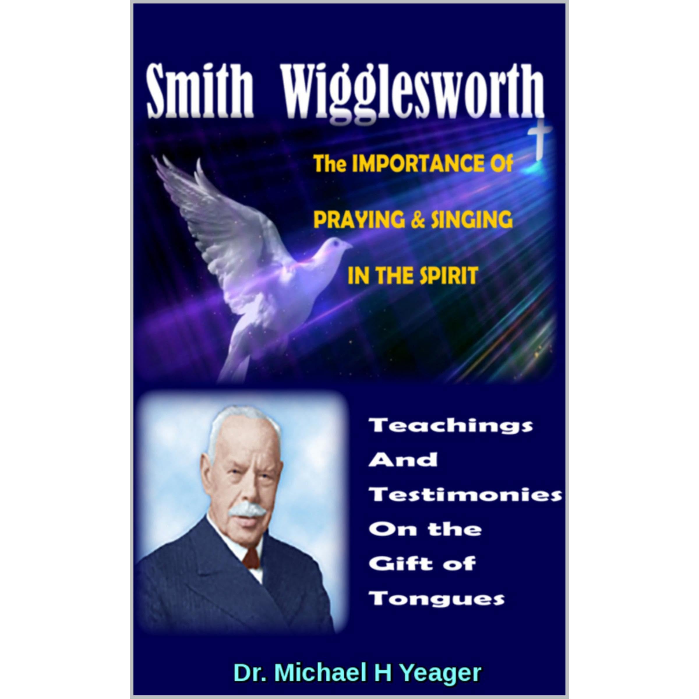 Smith Wigglesworth The IMPORTANCE Of PRAYING & SINGING IN THE SPIRIT