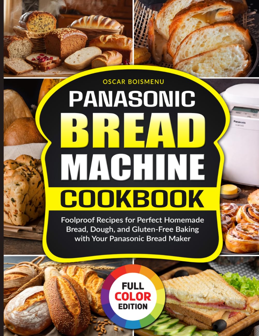 Panasonic Bread Machine Cookbook: Foolproof Recipes for Perfect Homemade Bread, Dough, and Gluten-Free Baking with Your Panasonic Bread Maker
