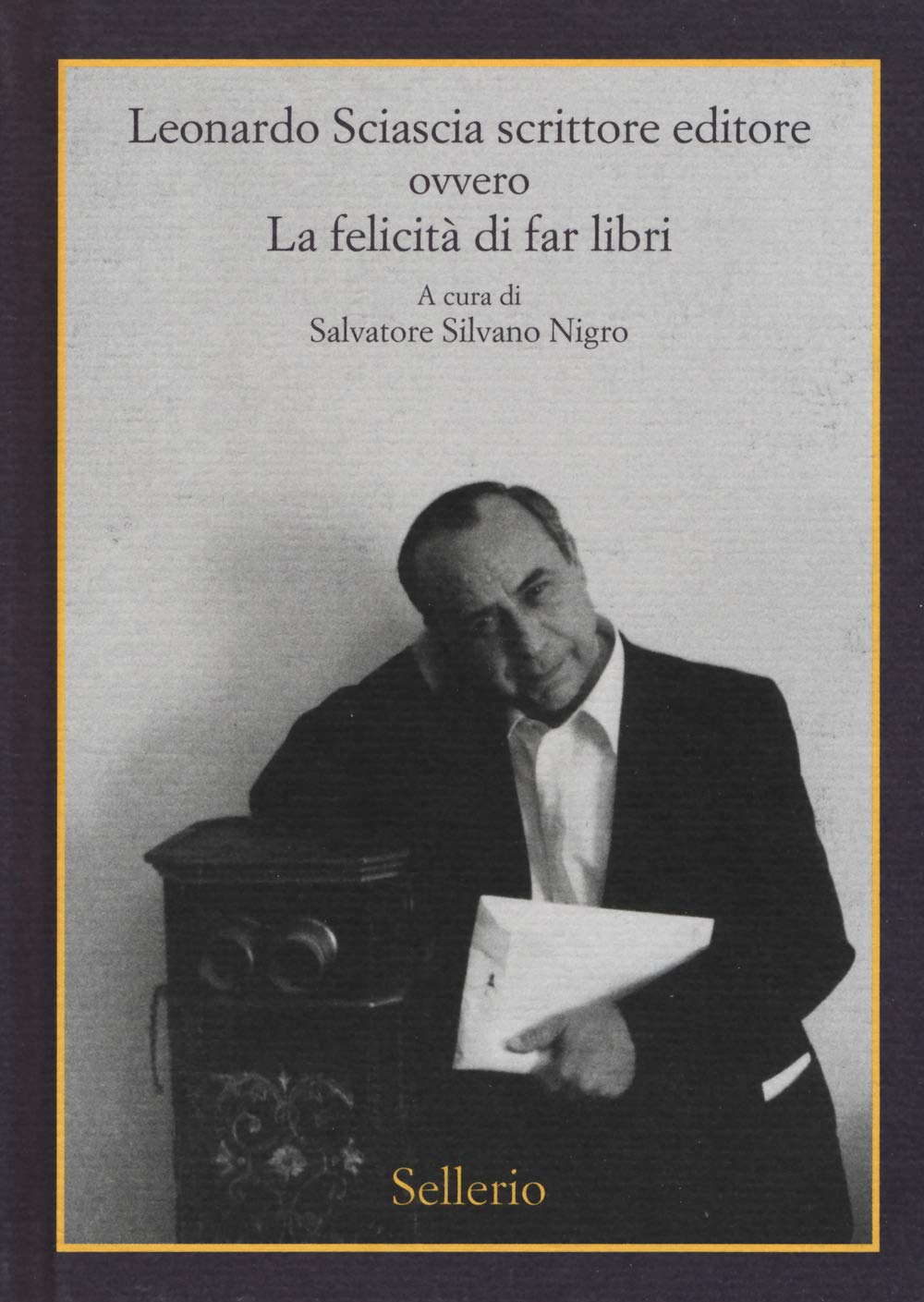 Leonardo Sciascia Scrittore Editore Ovvero La Felicità Di Far Libri - 4