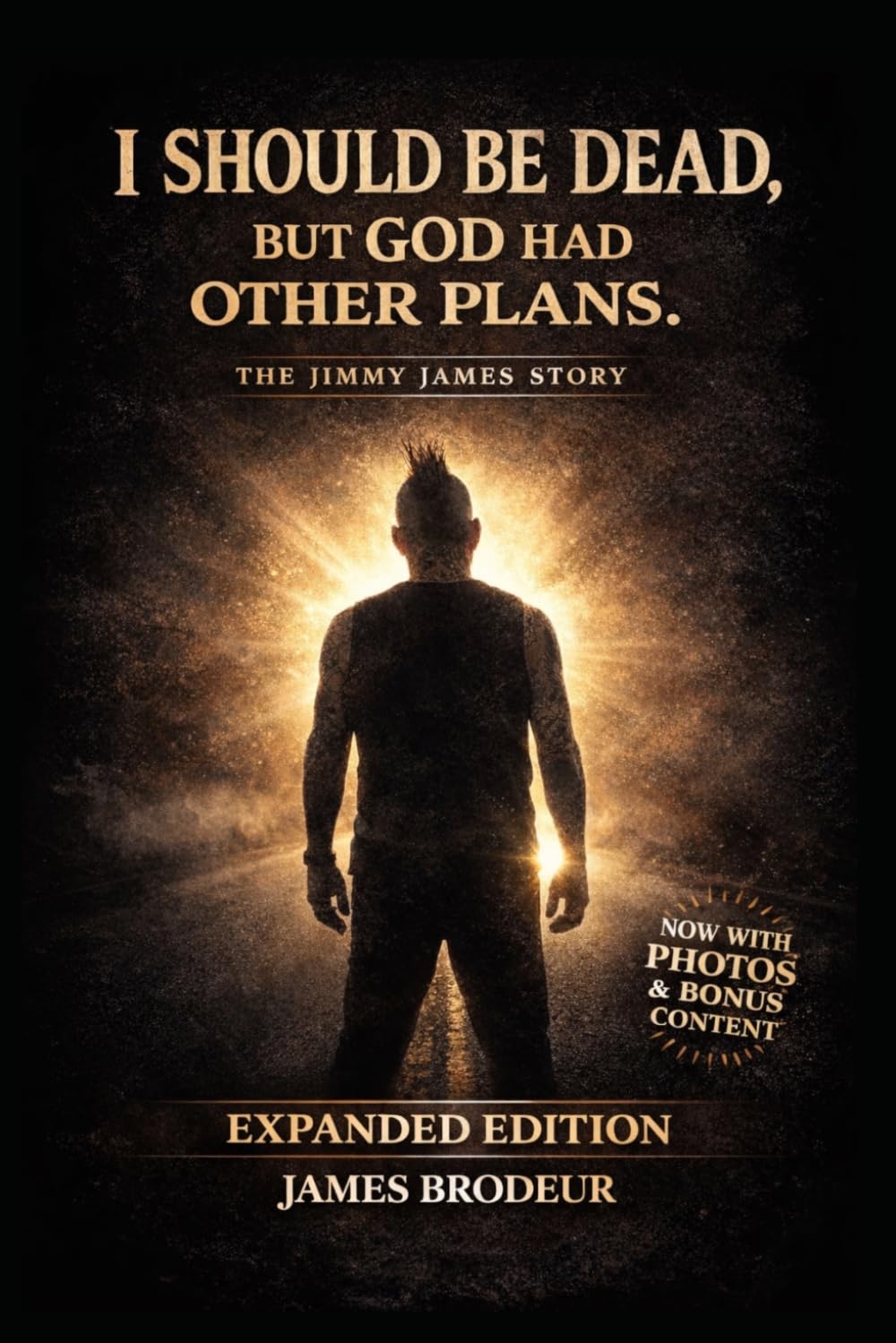 I Should Be Dead, But God Had Other Plans: The Jimmy James Story - Expanded Edition