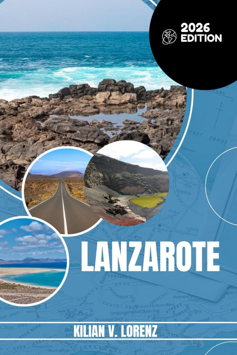 LANZAROTE TRAVEL GUIDE: Discover Lanzarote's Top Spots, Hidden Gems, Nightlife, Outdoor Adventures, And Culture, With Practical Tips And Local Insights