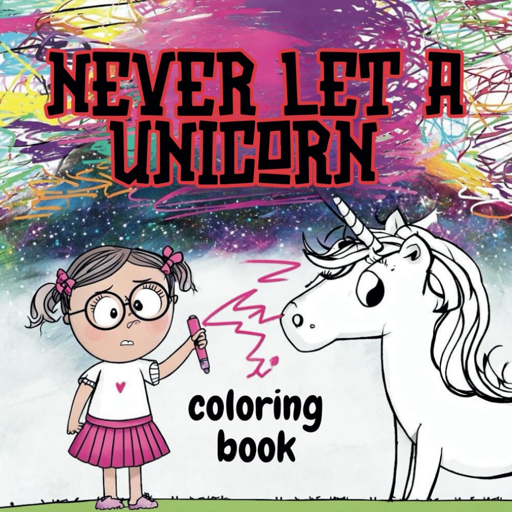 never let a unicorn coloring book: "Never Let a Unicorn Coloring Book: Scribble, Sparkle, and Color the Chaos!"